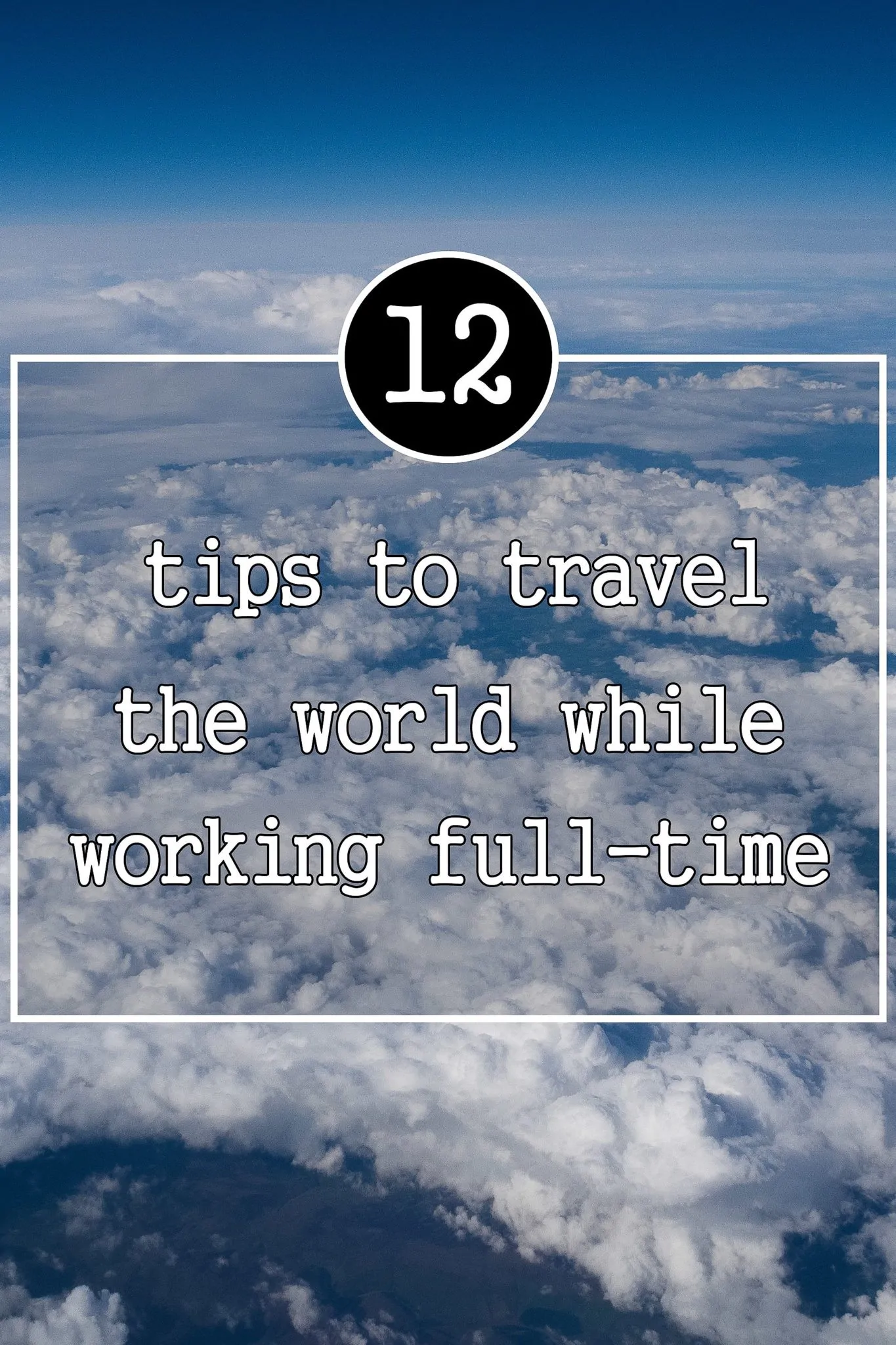 Maximum travel, limited time! How to travel more when working full time ©thewholeworldisaplayground
