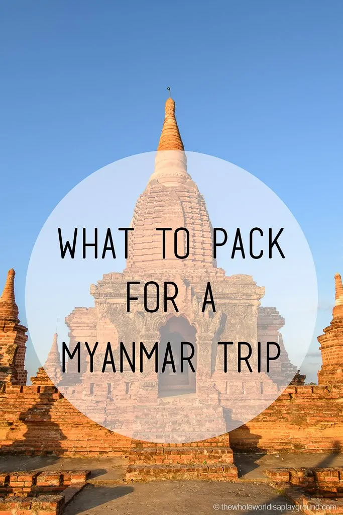Myanmar Tips for Travelling: what to pack ©thewholeworldisaplayground